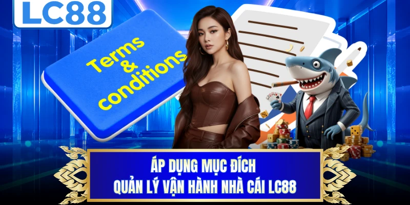 Áp dụng mục đích quản lý vận hành nhà cái LC88 