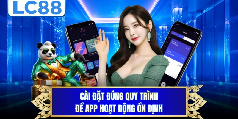 Cài đặt đúng quy trình để app hoạt động ổn định
