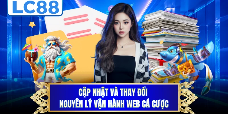 Cập nhật và thay đổi nguyên lý vận hành web cá cược