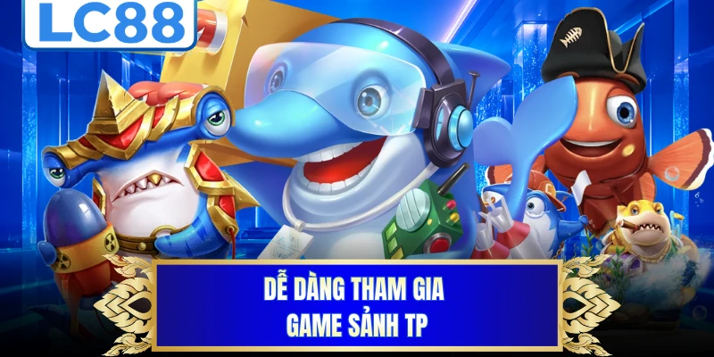 Dễ dàng tham gia game sảnh Tp