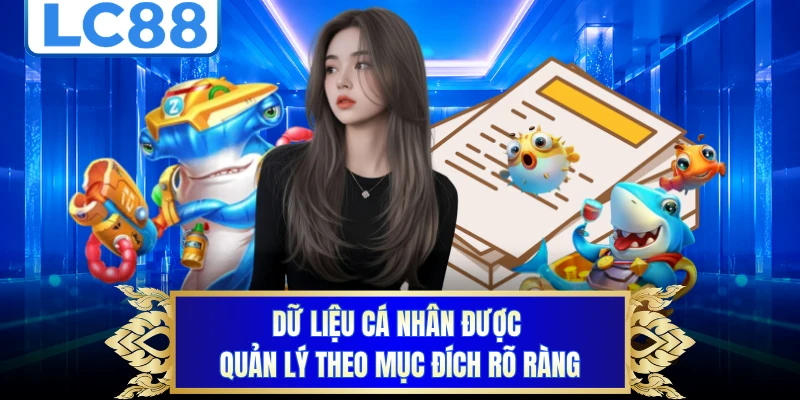 Dữ liệu cá nhân được quản lý theo mục đích rõ ràng