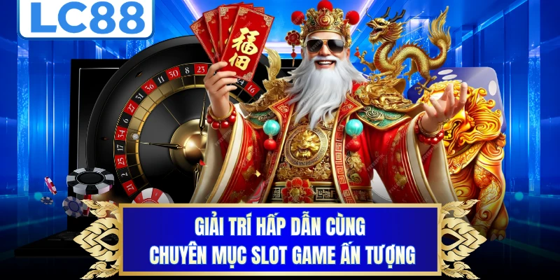 Giải trí hấp dẫn cùng chuyên mục slot game ấn tượng