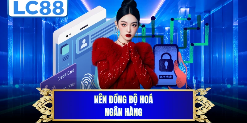 Nên đồng bộ hoá ngân hàng