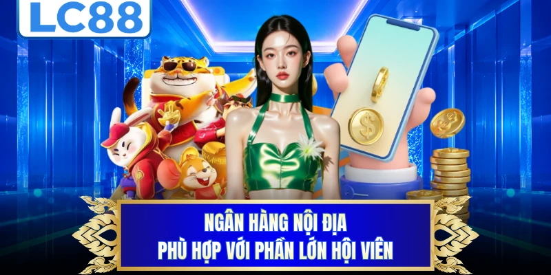 Ngân hàng nội địa phù hợp với phần lớn hội viên