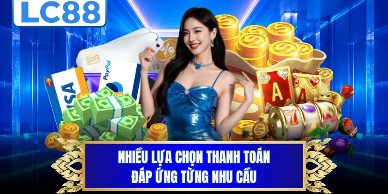Nhiều lựa chọn thanh toán đáp ứng từng nhu cầu
