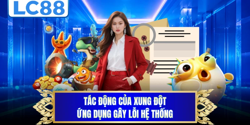 Tác động của xung đột ứng dụng gây lỗi hệ thống