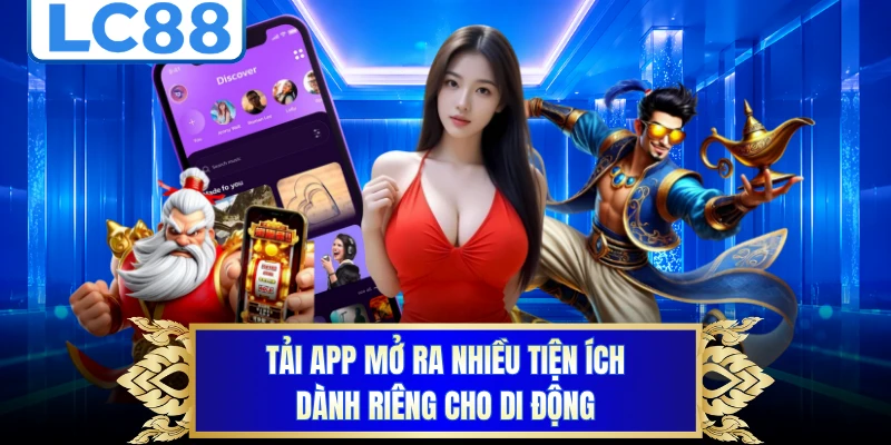 Tải app mở ra nhiều tiện ích dành riêng cho di động