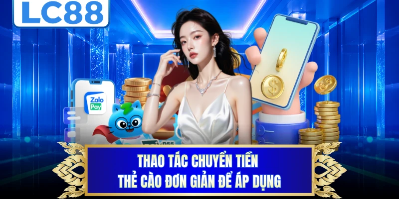 Thao tác chuyển tiền thẻ cào đơn giản để áp dụng 