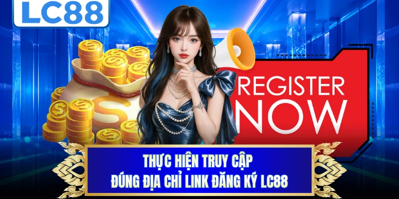 Thực hiện truy cập đúng địa chỉ link đăng ký LC88 