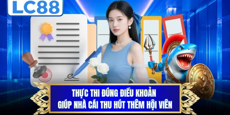 Thực thi đúng điều khoản giúp nhà cái thu hút thêm hội viên