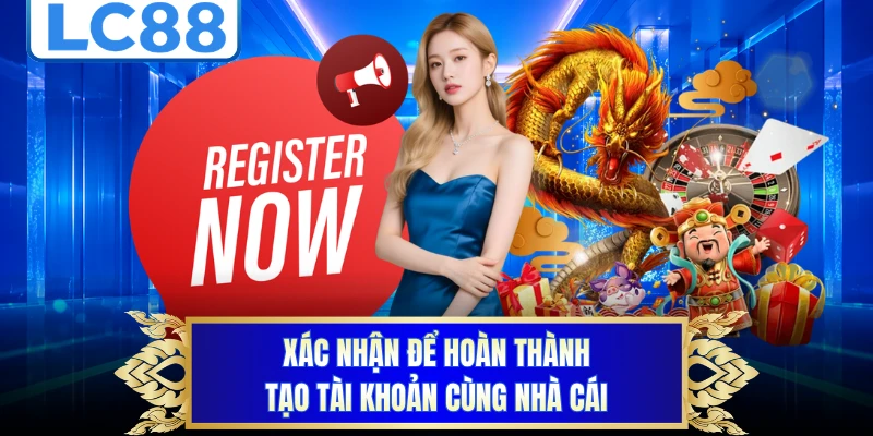Xác nhận để hoàn thành tạo tài khoản cùng nhà cái 