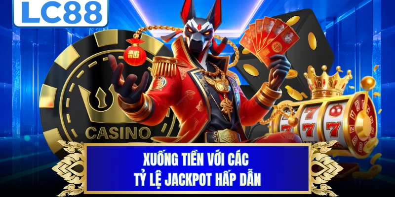 Xuống tiền với các tỷ lệ jackpot hấp dẫn